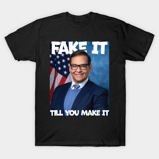 George Santos Fake It Till You Make It T-Shirt by Swagazon